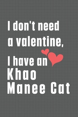 I don't need a valentine, I have a Khao Manee Cat: For Khao Manee Cat Fans by Publications, Bigtime