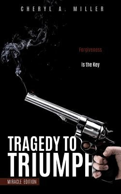 Tragedy to Triumph by Miller, Cheryl a.