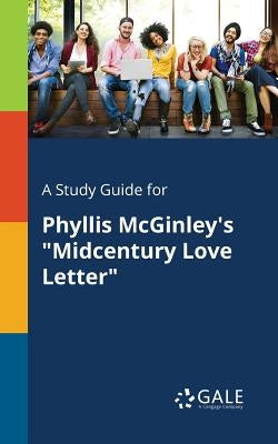 A Study Guide for Phyllis McGinley's "Midcentury Love Letter" by Gale, Cengage Learning