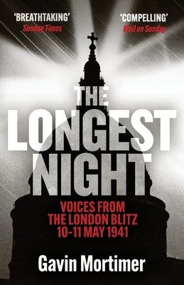 The Longest Night: Voices from the London Blitz 10-11 May 1941 by Mortimer, Gavin