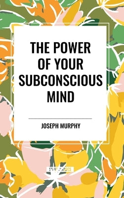 The Power of Your Subconscious Mind by Murphy, Joseph