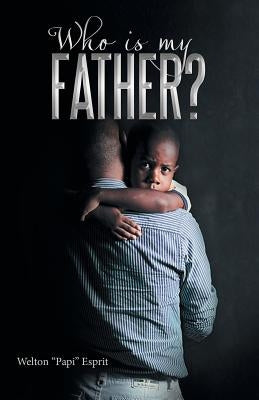 Who is My Father? by Esprit, Welton Papi