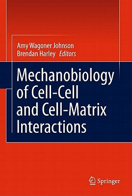 Mechanobiology of Cell-Cell and Cell-Matrix Interactions by Wagoner Johnson, A.