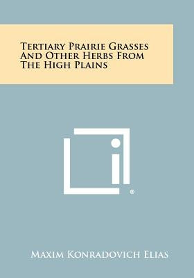Tertiary Prairie Grasses and Other Herbs from the High Plains by Elias, Maxim Konradovich