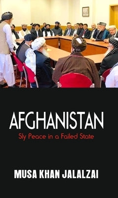 Afghanistan: Sly Peace in a Failed State by Jalalzai, Musa Khan