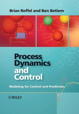 Process Dynamics and Control by Roffel, Brian