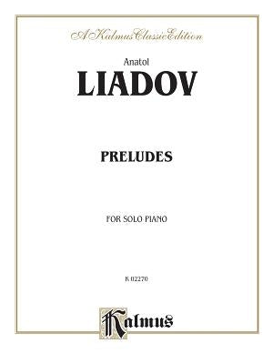 Anatol Liadov: Preludes for Solo Piano by Liadov, Anatol