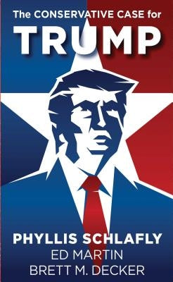 The Conservative Case for Trump by Schlafly, Phyllis