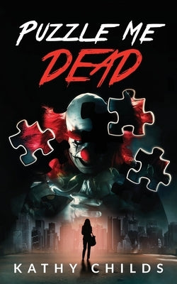 Puzzle Me Dead: A compelling suspense thriller with an emotional twist by Childs, Kathy