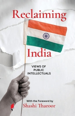 Reclaiming India: Views of Public Intellectuals by Tharoor, Shashi