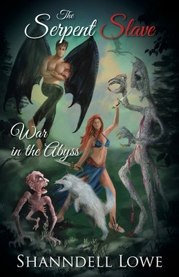 The Serpent Slave: War in the Abyss by Lowe, Shanndell