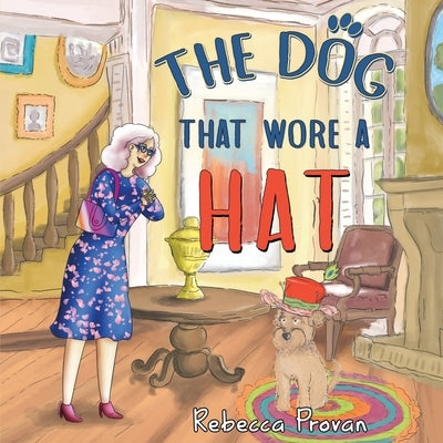 The Dog that Wore a Hat by Provan, Rebecca