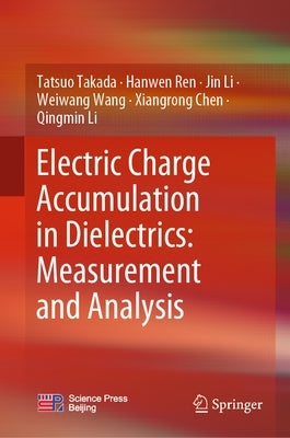 Electric Charge Accumulation in Dielectrics: Measurement and Analysis by Takada, Tatsuo