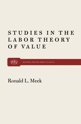 Studies in the Labor Theory of Value by Meek, Ronald L.
