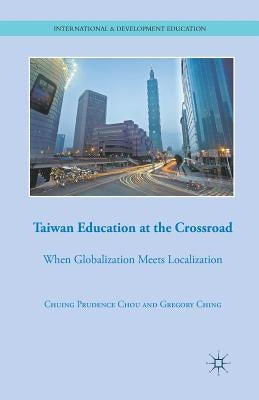 Taiwan Education at the Crossroad: When Globalization Meets Localization by Chou, C.