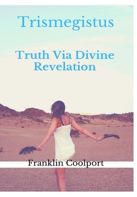 TRISMEGISTUS Truth Via Divine Revelation by Coolport, Franklin
