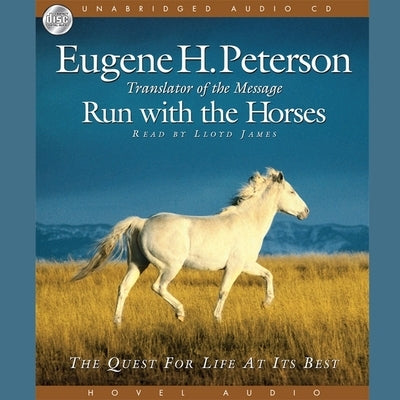 Run with the Horses: The Quest for Life at Its Best by Peterson, Eugene H.