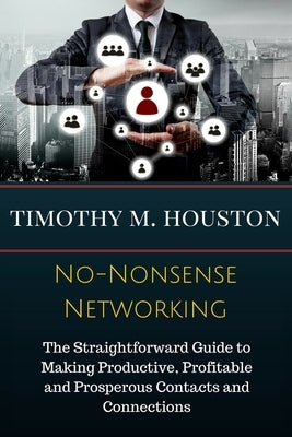 No-Nonsense Networking: The Straightforward Guide to Making Productive, Profitable and Prosperous Contacts and Connections by RoAne, Susan