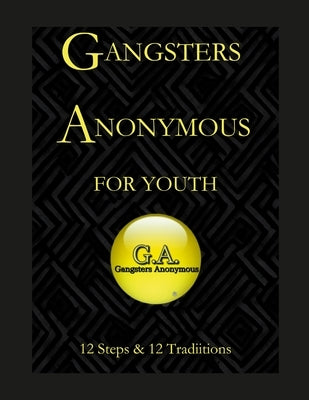 Gangsters Anonymous 12 Steps and 12 Traditions for Youth by Fellowship Approved, Alcoholics Anonymou