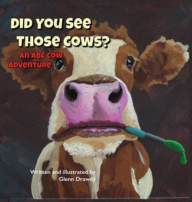 Did You See Those Cows?: An ABC Cow Adventure by Drawdy, Glenn