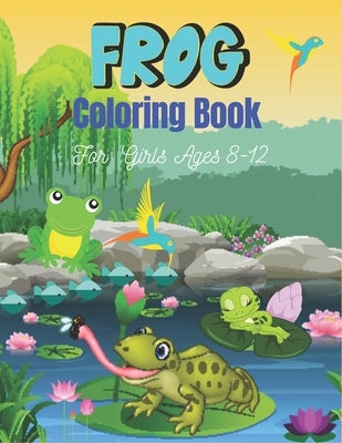 FROG Coloring Book For Girls Ages 8-12: 25 Fun Designs For Boys And Girls - Patterns of Frogs & Toads For Children (Cool gifts) by Publications, Srsumonjr
