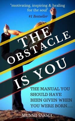 The Obstacle Is You: The Manual You Should Have Been Given When You Were Born by Sarma, Munmi