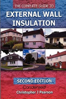 The Complete Guide to External Wall Insulation by Pearson, Christopher J.