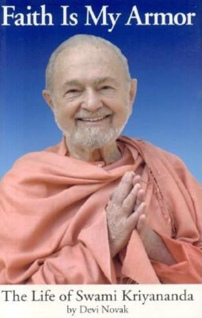 Faith Is My Armor: The Life of Swami Kriyananda by Novak, Devi