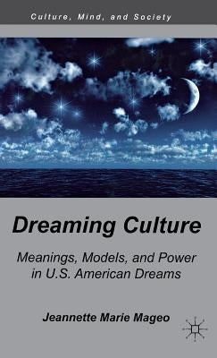 Dreaming Culture: Meanings, Models, and Power in U.S. American Dreams by Mageo, J.