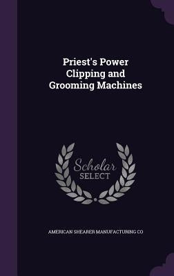 Priest's Power Clipping and Grooming Machines by Co, American Shearer Manufacturing