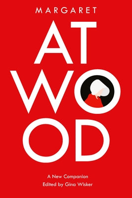 Margaret Atwood: A New Companion by Wisker, Gina