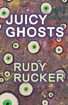 Juicy Ghosts by Rucker, Rudy