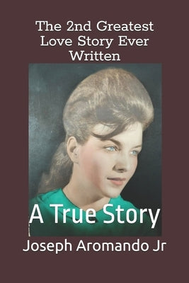 The 2nd Greatest Love Story Ever Written: A True Story by Aromando, Joseph, Jr.