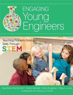 Engaging Young Engineers: Teaching Problem Solving Skills Through Stem by Stone-MacDonald, Angela K.
