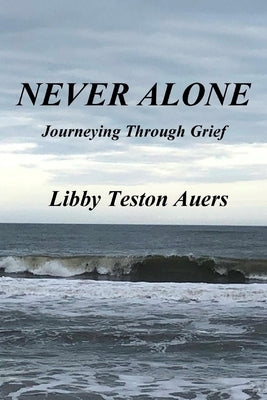 Never Alone: Journeying Through Grief by Auers, Libby Teston