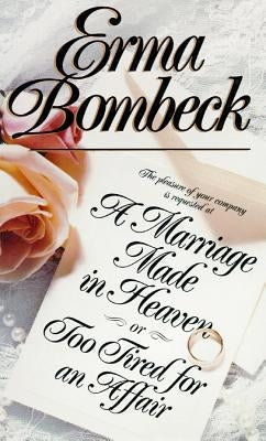 A Marriage Made in Heaven, or Too Tired for an Affair by Bombeck, Erma