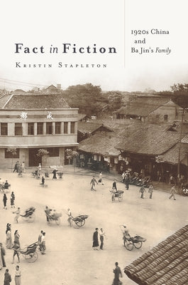 Fact in Fiction: 1920s China and Ba Jin's Family by Stapleton, Kristin