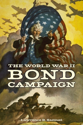 The World War II Bond Campaign by Samuel, Lawrence R.