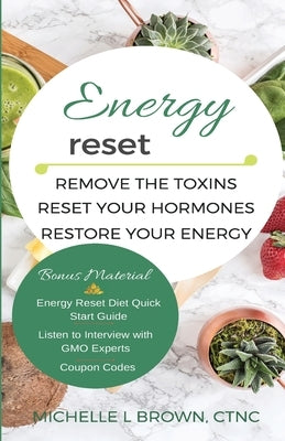Energy Reset: Remove the Toxins, Reset Your Hormones, Restore Your Energy by Brown, Michelle