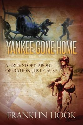 Yankee Gone Home: A True Story About Operation Just Cause by Moore, Lynn David