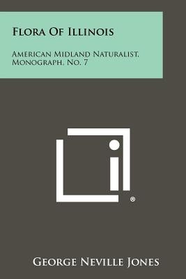 Flora Of Illinois: American Midland Naturalist, Monograph, No. 7 by Jones, George Neville