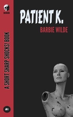 Patient K by Wilde, Barbie