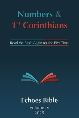The Echoes Bible Numbers & 1st Corinthians: Read the Bible Again for the First Time by O'Dell, Bob