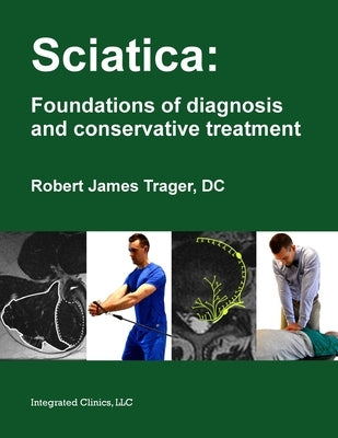 Sciatica: Foundations of diagnosis and conservative treatment by Trager, Robert James
