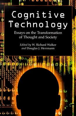 Cognitive Technology: Essays on the Transformation of Thought and Society by Walker, W. Richard