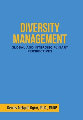 Diversity Management: Global and Interdisciplinary Perspectives by Ogirri Murp, Dennis Arekpita
