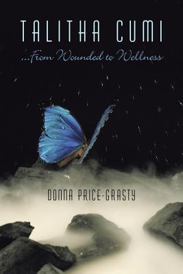 Talitha Cumi ...From Wounded to Wellness by Price-Grasty, Donna