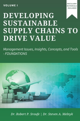 Developing Sustainable Supply Chains to Drive Value: Management Issues, Insights, Concepts, and Tools-Foundations by Sroufe, Robert P.