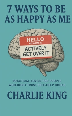 7 Ways to be as Happy as Me by King, Charlie