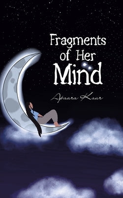 Fragments of Her Mind by Kaur, Apaara